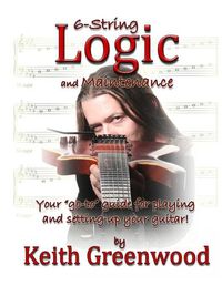 Cover image for 6-String Logic and Maintenance: Your  go-to  guide for playing and setting up your guitar