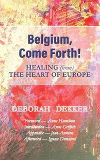 Cover image for Belgium, Come Forth! Healing (from) the Heart of Europe
