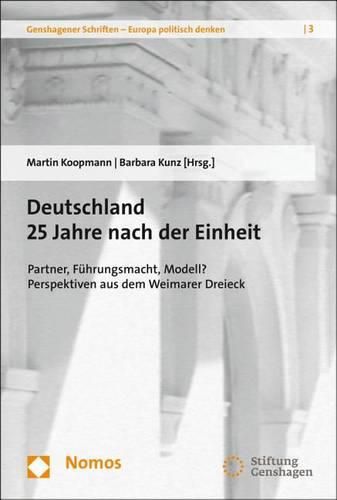 Deutschland 25 Jahre Nach Der Einheit: Partner, Fuhrungsmacht, Modell? Perspektiven Aus Dem Weimarer Dreieck