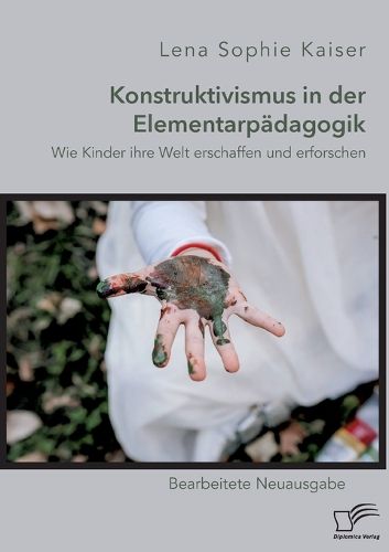 Cover image for Konstruktivismus in der Elementarpadagogik. Wie Kinder ihre Welt erschaffen und erforschen: Bearbeitete Neuausgabe