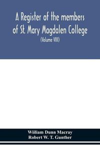 Cover image for A register of the members of St. Mary Magdalen College, Oxford, Description of Brasses and other Funeral Monuments in the Chapel (Volume VIII)