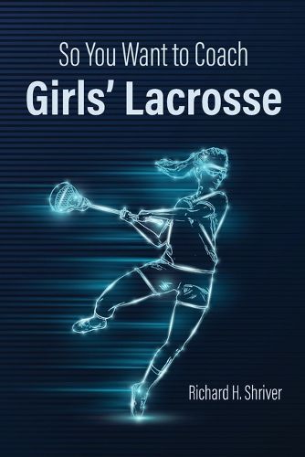 Cover image for So You Want to Coach Girls' Lacrosse