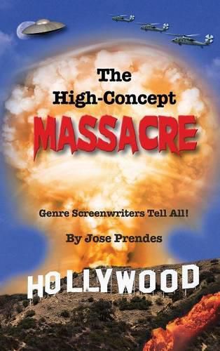 Cover image for The High-Concept Massacre: Genre Screenwriters Tell All! (Hardback)