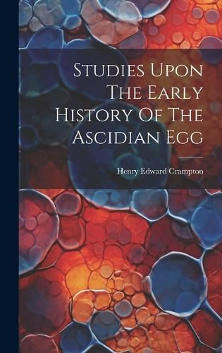 Cover image for Studies Upon The Early History Of The Ascidian Egg