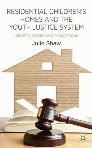 Cover image for Residential Children's Homes and the Youth Justice System: Identity, Power and Perceptions