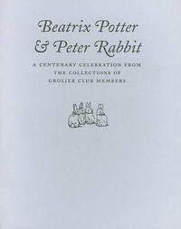Cover image for Beatrix Potter & Peter Rabbit: A Centenary Celebration from the Collections of Grolier Club Members