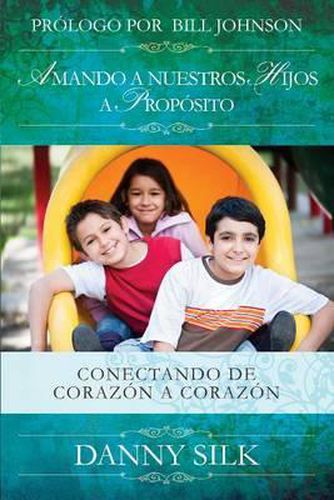 Cover image for Amando a Nuestros Hijos a Proposito: Conectando de Corazon a Corazon