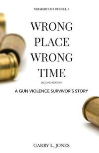 Cover image for Straight Out of Hell 1 WRONG PLACE WRONG TIME: A Gun Violence Survivor's Story (Full Color)