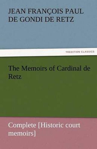 Cover image for The Memoirs of Cardinal de Retz - Complete [Historic court memoirs]