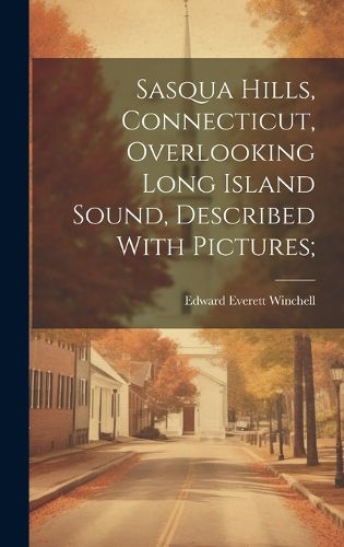 Sasqua Hills, Connecticut, Overlooking Long Island Sound, Described With Pictures;