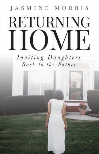 Cover image for Returning Home: Inviting daughters back to the Father