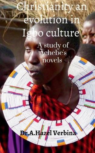 Cover image for Christianity an Evolution in Igbo Culture: A study of Achebe's Novels