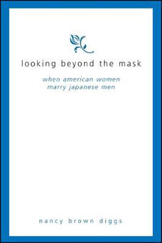 Cover image for Looking Beyond the Mask: When American Women Marry Japanese Men