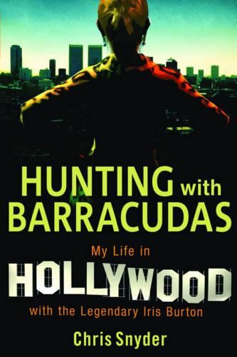 Cover image for Hunting with Barracudas: My Life in Hollywood with the Legendary Iris Burton