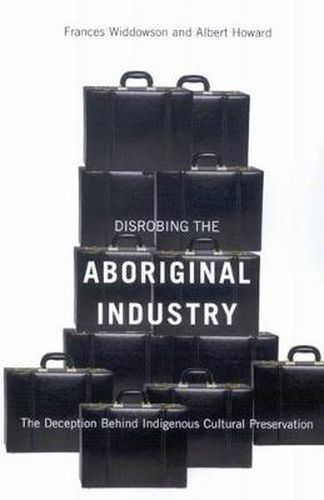 Cover image for Disrobing the Aboriginal Industry: The Deception Behind Indigenous Cultural Preservation