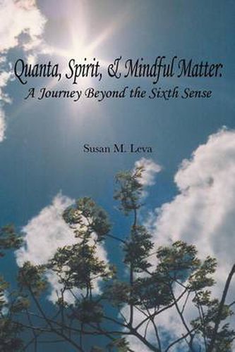 Cover image for Quanta, Spirit, and Mindful Matter: A Journey Beyond the Sixth Sense