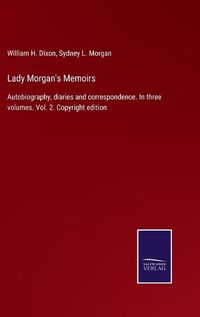 Cover image for Lady Morgan's Memoirs: Autobiography, diaries and correspondence. In three volumes. Vol. 2. Copyright edition