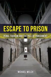 Cover image for Escape to Prison: Penal Tourism and the Pull of Punishment