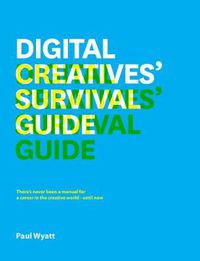 Cover image for Digital Creatives' Survival Guide: Everything You Need for a Successful Career in Web, App, Multimedia and Broadcast Design
