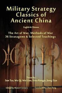 Cover image for Military Strategy Classics of Ancient China - English & Chinese: The Art of War, Methods of War, 36 Stratagems & Selected Teachings