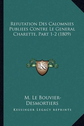 Cover image for Refutation Des Calomnies Publiees Contre Le General Charette, Part 1-2 (1809)