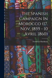 Cover image for The Spanish Campaign In Morocco (17. Nov. 1859 - 10 Avril 1860)