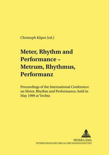 Cover image for Meter, Rhythm and Performance - Metrum, Rhythmus, Performanz: Proceedings of the International Conference on Meter, Rhythm and Performance, Held in May 1999 at Vechta