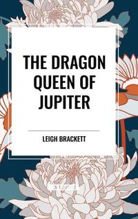 Cover image for The Dragon Queen of Jupiter