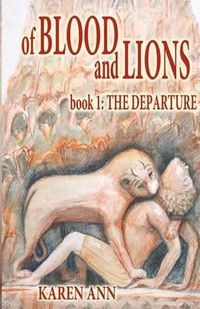 Cover image for Of Blood and Lions: Book One: The Departure