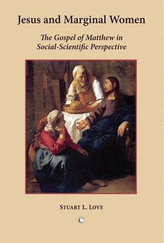 Cover image for Jesus and Marginal Women: The Gospel of Matthew in Social-Scientific Perspective