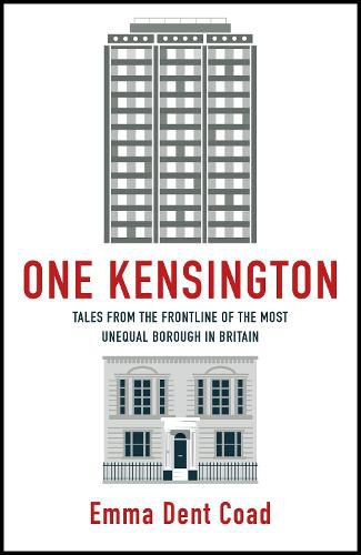 Cover image for One Kensington: Tales from the Frontline of the Most Unequal Borough in Britain