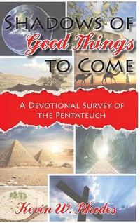 Cover image for Shadows of Good Things to Come: A Devotional Survey of the Pentateuch