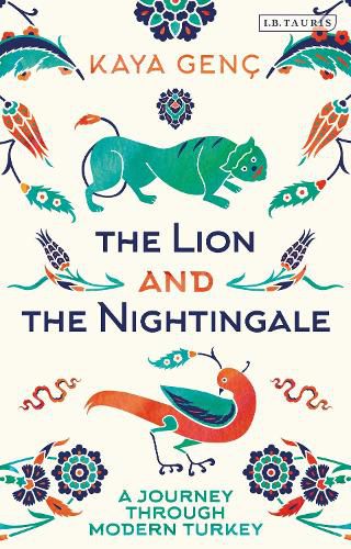 Cover image for The Lion and the Nightingale: A Journey through Modern Turkey