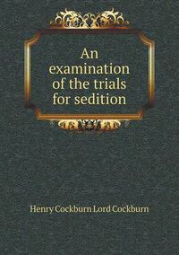 Cover image for An examination of the trials for sedition