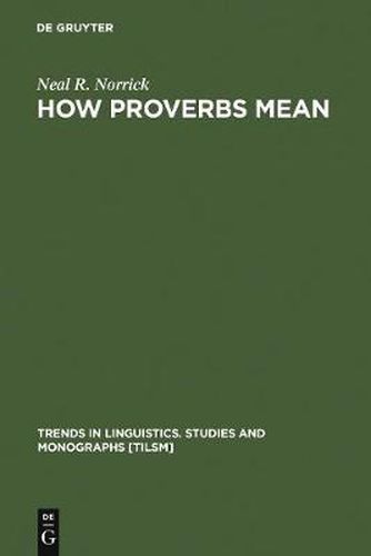 Cover image for How Proverbs Mean: Semantic Studies in English Proverbs