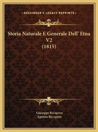 Cover image for Storia Naturale E Generale Dell' Etna V2 (1815) Storia Naturale E Generale Dell' Etna V2 (1815)