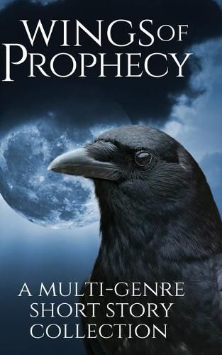 Cover image for Wings of Prophecy: A Multi-Genre Short Story Collection