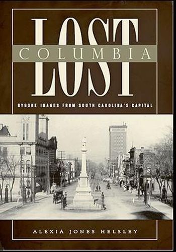 Lost Columbia: Bygone Images from South Carolina's Capital