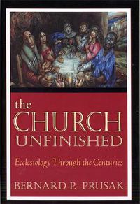 Cover image for The Church Unfinished: Ecclesiology through the Centuries