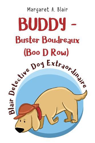 Cover image for BUDDY - Buster Boudreaux (Boo D Row) Blair Detective Dog Extraordinaire