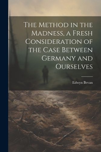 Cover image for The Method in the Madness, a Fresh Consideration of the Case Between Germany and Ourselves