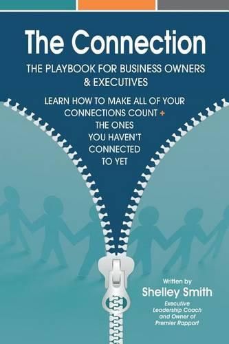 Cover image for The Connection: The Playbook For Business Owners & Executives: Learn How To Make All Of Your Connections Count + The One's You Haven't Connected To Yet