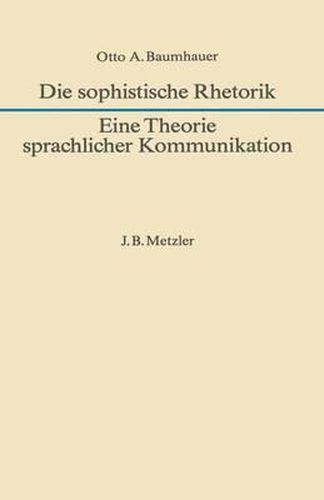 Die sophistische Rhetorik - Eine Theorie sprachlicher Kommunikation