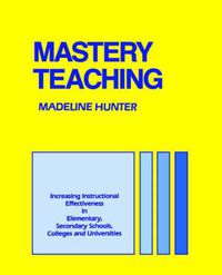 Cover image for Mastery Teaching: Increasing Instructional Effectiveness in Elementary and Secondary Schools, Colleges, and Universities