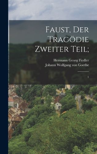 Cover image for Faust, der Tragoedie zweiter Teil;
