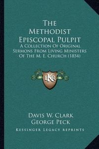 Cover image for The Methodist Episcopal Pulpit: A Collection of Original Sermons from Living Ministers of the M. E. Church (1854)