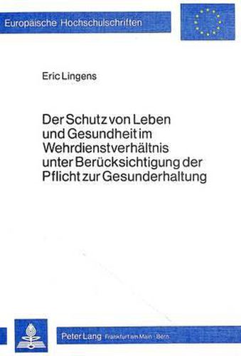 Cover image for Der Schutz Von Leben Und Gesundheit Im Wehrdienstverhaeltnis Unter Beruecksichtigung Der Pflicht Zur Gesunderhaltung