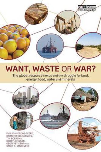 Cover image for Want, Waste or War?: The Global Resource Nexus and the Struggle for Land, Energy, Food, Water and Minerals