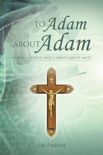 Cover image for To Adam about Adam: Where Science and Christianity Meet