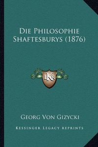 Cover image for Die Philosophie Shaftesburys (1876)